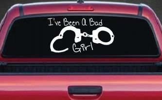 Ive Been A Bad Girl Handcuffs Car or Truck Window Decal Sticker