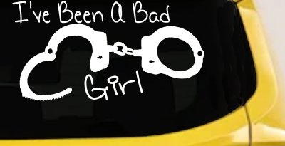 Ive Been A Bad Girl Handcuffs Car or Truck Window Vinyl Decal Sticker