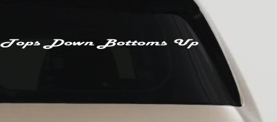 Tops Down Bottoms Up Country Car or Truck Window Vinyl Decal Sticker