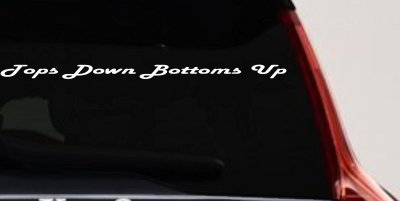 Tops Down Bottoms Up Country Car or Truck Window Vinyl Decal Sticker