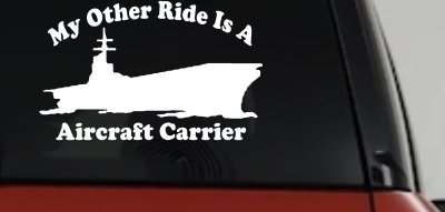 My Other Ride Is A Aircraft Carrier Military Car or Truck Window Vinyl Decal Sticker