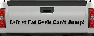 Lift It Fat Girls Cant Jump Funny Off Road Car or Truck Window Decal Sticker (Black)
