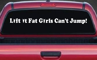 Lift It Fat Girls Cant Jump Funny Off Road Car or Truck Window Decal Sticker