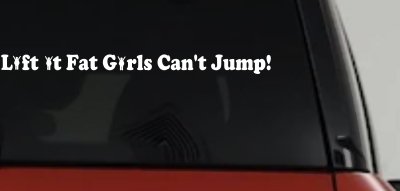 Lift It Fat Girls Cant Jump Funny Off Road Car or Truck Window Vinyl Decal Sticker