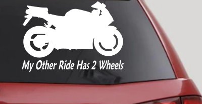 My Other Ride Has Two Wheels Sport Bike Motorcycle Car or Truck Window Vinyl Decal Sticker