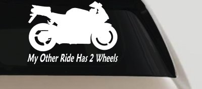 My Other Ride Has Two Wheels Sport Bike Motorcycle Car or Truck Window Vinyl Decal Sticker