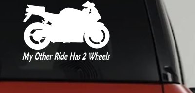 My Other Ride Has Two Wheels Sport Bike Motorcycle Car or Truck Window Vinyl Decal Sticker