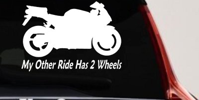 My Other Ride Has Two Wheels Sport Bike Motorcycle Car or Truck Window Vinyl Decal Sticker
