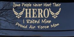 Some People Never Meet Their Hero I Raised Mine Proud Air Force Mom Military Car or Truck Window Vinyl Decal Sticker (Desert Sand)
