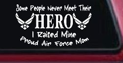 Some People Never Meet Their Hero I Raised Mine Proud Air Force Mom Military Car or Truck Window Decal Sticker