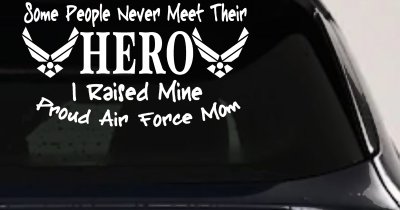 Some People Never Meet Their Hero I Raised Mine Proud Air Force Mom Military Car or Truck Window Vinyl Decal Sticker