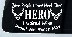 Some People Never Meet Their Hero I Raised Mine Proud Air Force Mom Military Car or Truck Window Decal Sticker