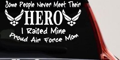 Some People Never Meet Their Hero I Raised Mine Proud Air Force Mom Military Car or Truck Window Vinyl Decal Sticker
