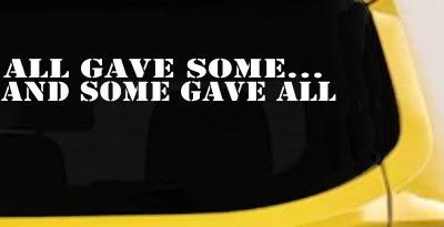 All Gave Some And Some Gave All Military Car or Truck Window Vinyl Decal Sticker
