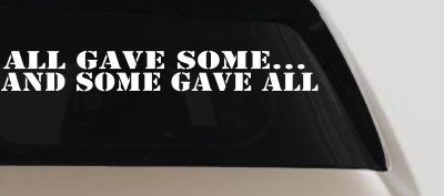 All Gave Some And Some Gave All Military Car or Truck Window Vinyl Decal Sticker