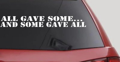 All Gave Some And Some Gave All Military Car or Truck Window Vinyl Decal Sticker