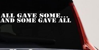 All Gave Some And Some Gave All Military Car or Truck Window Vinyl Decal Sticker