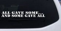 All Gave Some And Some Gave All Military Car or Truck Window Decal Sticker