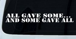 All Gave Some And Some Gave All Military Car or Truck Window Decal Sticker