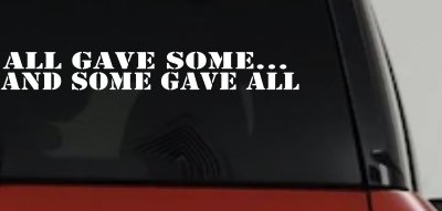 All Gave Some And Some Gave All Military Car or Truck Window Vinyl Decal Sticker