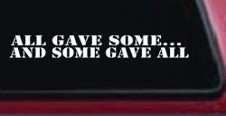 All Gave Some And Some Gave All Military Car or Truck Window Decal Sticker