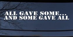 All Gave Some And Some Gave All Military Car or Truck Window Decal Sticker