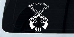 We Don't Dial 911 Pistols 2nd Amendment Guns Car or Truck Window Decal Sticker