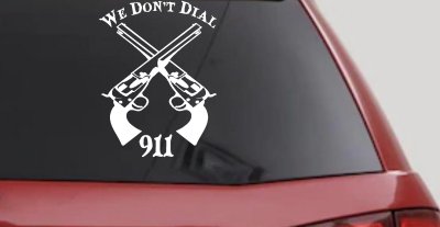 We Don't Dial 911 Pistols 2nd Amendment Guns Car or Truck Window Vinyl Decal Sticker