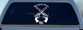 We Don't Dial 911 Pistols 2nd Amendment Guns Car or Truck Window Decal Sticker