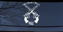 We Don't Dial 911 Pistols 2nd Amendment Guns Car or Truck Window Decal Sticker