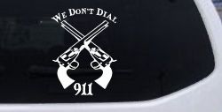 We Don't Dial 911 Pistols 2nd Amendment Guns Car or Truck Window Decal Sticker
