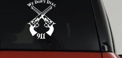 We Don't Dial 911 Pistols 2nd Amendment Guns Car or Truck Window Vinyl Decal Sticker