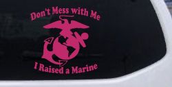 Dont Mess With Me I Raised A Marine Military Car or Truck Window Vinyl Decal Sticker (Hot Pink)