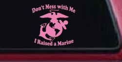 Dont Mess With Me I Raised A Marine Military Car or Truck Window Vinyl Decal Sticker (Pink)