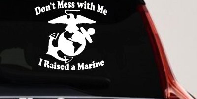 Dont Mess With Me I Raised A Marine Military Car or Truck Window Vinyl Decal Sticker