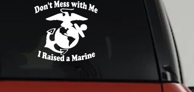 Dont Mess With Me I Raised A Marine Military Car or Truck Window Vinyl Decal Sticker
