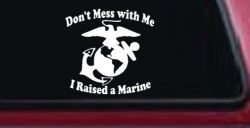 Dont Mess With Me I Raised A Marine Military Car or Truck Window Decal Sticker