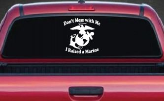 Dont Mess With Me I Raised A Marine Military Car or Truck Window Decal Sticker