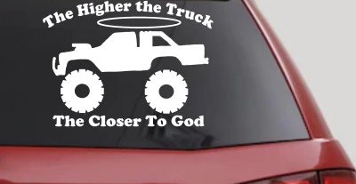 The Higher The Truck The Closer To God Christian Off Road Car or Truck Window Vinyl Decal Sticker