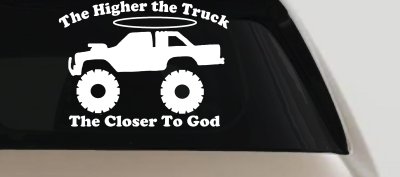 The Higher The Truck The Closer To God Christian Off Road Car or Truck Window Vinyl Decal Sticker