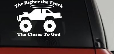 The Higher The Truck The Closer To God Christian Off Road Car or Truck Window Vinyl Decal Sticker