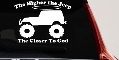 Higher The Jeep Closer To God Off Road Car or Truck Window Vinyl Decal Sticker