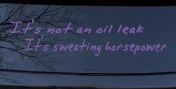 It's Not An Oil Leak It's Sweating Horsepower Racing Car or Truck Window Decal Sticker (Purple)