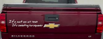 It's Not An Oil Leak It's Sweating Horsepower Racing Car or Truck Window Vinyl Decal Sticker (White)