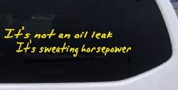 It's Not An Oil Leak It's Sweating Horsepower Racing Car or Truck Window Vinyl Decal Sticker (Yellow)