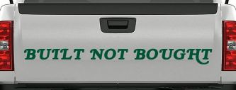 Built Not Bought Off Road Car or Truck Window Vinyl Decal Sticker (Dark Green)