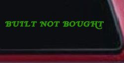 Built Not Bought Off Road Car or Truck Window Decal Sticker (Lime)