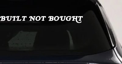 Built Not Bought Off Road Car or Truck Window Vinyl Decal Sticker