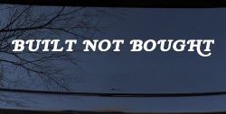 Built Not Bought Off Road Car or Truck Window Decal Sticker