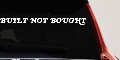 Built Not Bought Off Road Car or Truck Window Vinyl Decal Sticker